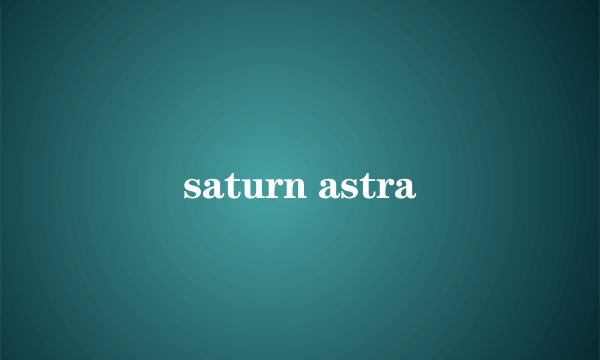 saturn astra