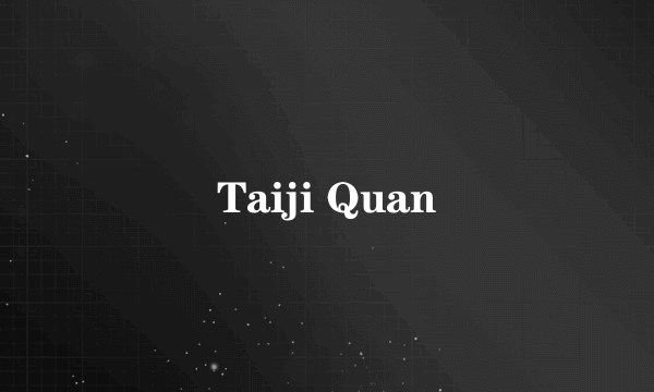 Taiji Quan