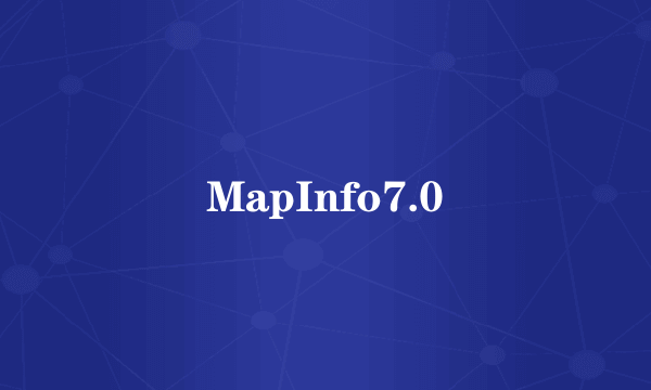 MapInfo7.0