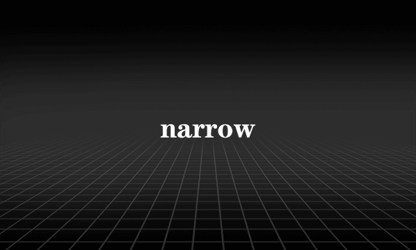narrow