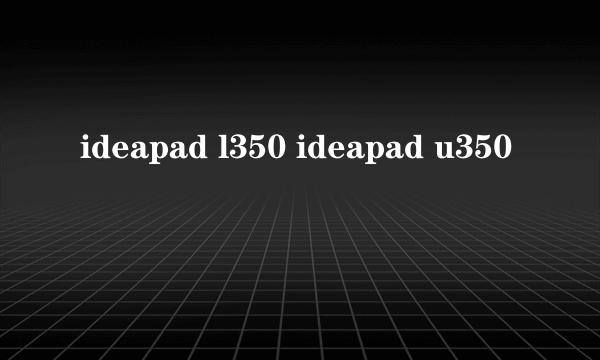 ideapad l350 ideapad u350
