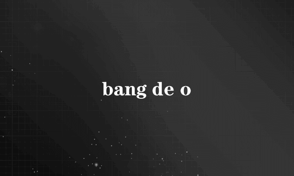 bang de o