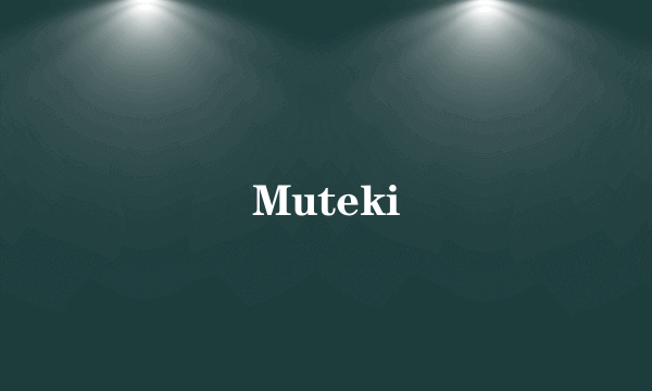 Muteki