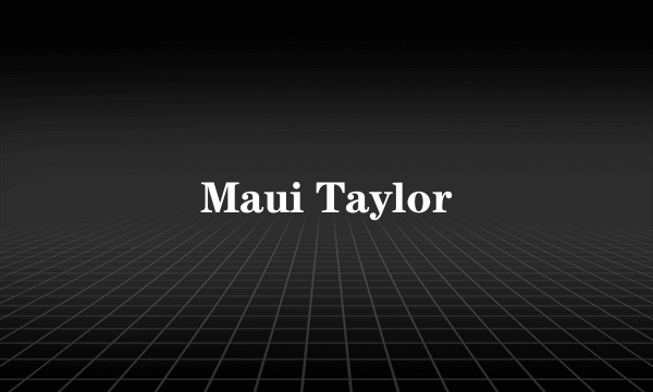 Maui Taylor
