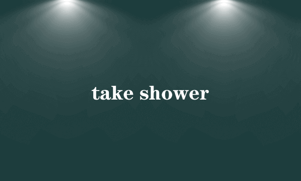 take shower