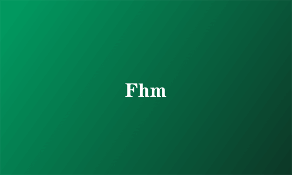 Fhm