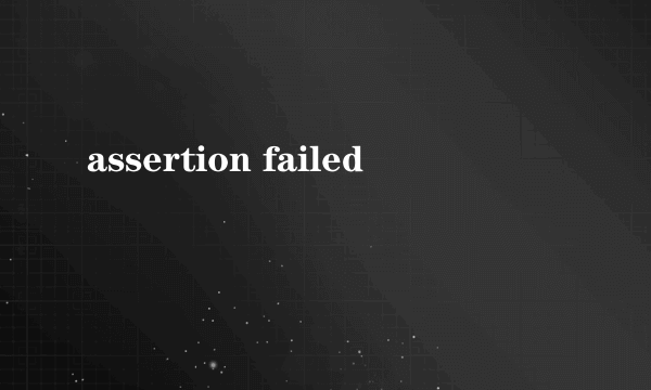 assertion failed