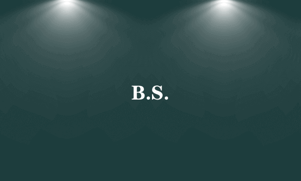 B.S.
