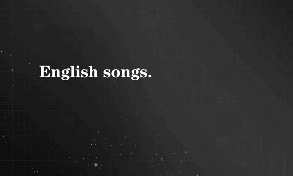 English songs.