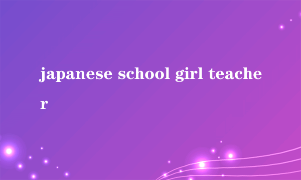 japanese school girl teacher