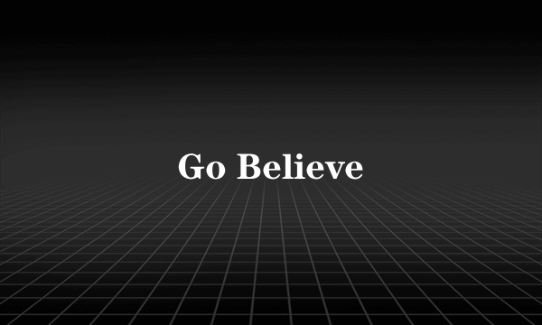 Go Believe