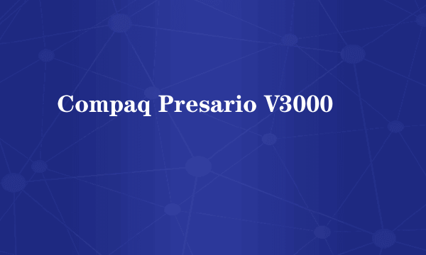 Compaq Presario V3000