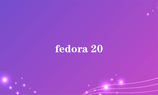 fedora 20