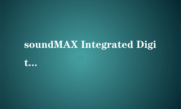 soundMAX Integrated Digital HD Audio