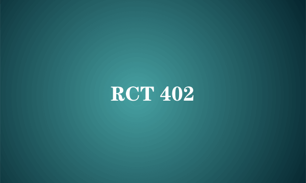 RCT 402